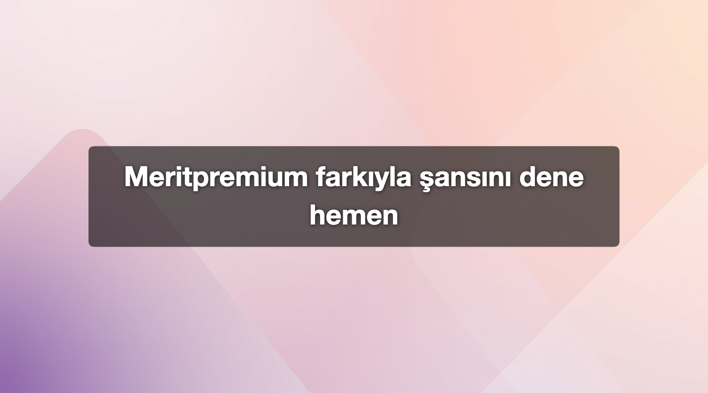 Meritpremium farkıyla şansını dene hemen